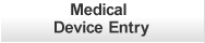 Medical Device Entry